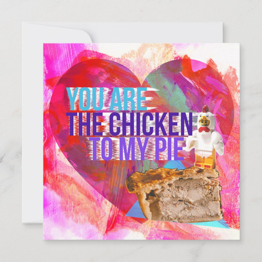 You Are The Chicken To My Pie Valentine's Card